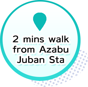 2 mins walk from Azabu Juban Sta